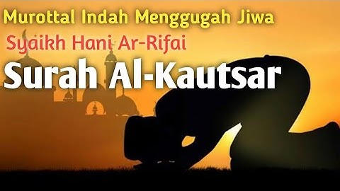 Surah Al-Kautsar, سورة الكوثر, Syaikh Hani Ar-Rifai, #tahsin #tajwid #tilawat #quran #tajweed