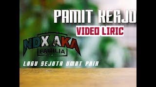 NDX AKA - PAMIT KERJO (VIDEO LIRIK UNOFFICIAL)