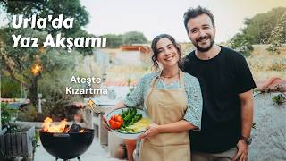Eve döndük! 🏡 Urla bağ köyü, odun ateşinde kızartma, sakin yaz akşamı