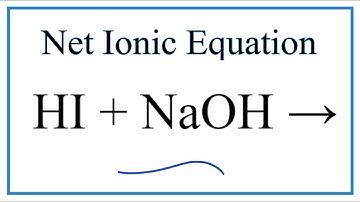 How to Write the Net Ionic Equation for HI + NaOH = NaI + H2O