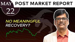No MEANINGFUL Recovery? Post Market Report 22-May-26