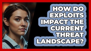 How Do Exploits Impact The Current Threat Landscape? - SecurityFirstCorp.com