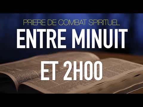  PRIERE DE COMBAT SPIRITUEL ENTRE MINUIT ET 02 HEURES