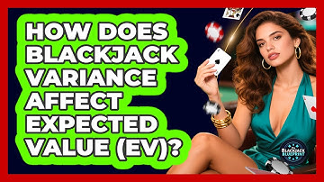 How Does Blackjack Variance Affect Expected Value (EV)? - The Blackjack Blueprint