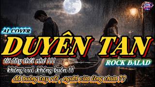 DUYÊN TAN – ST Hoàng K official | AI Cover Rock Ballad.