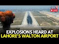 LIVE Lahore Airport Blast News Updates Blast Heard Near Walton Airport Sirens Heard N18G LIVE Lahore Airport Blast News Updates Blast Heard Near Walton Airport Sirens Heard N18G