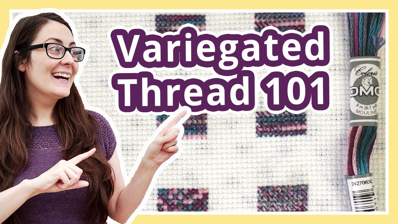 How to Stitch with Variegated Threads – Part I: Off the Skein & Reversed –