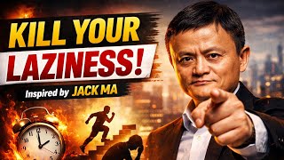 Kill Your Laziness - inspired by Jack ma | Jack ma 