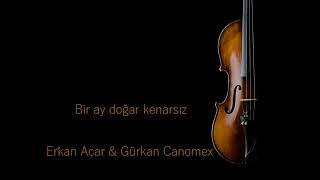 Erkan acar & Gürkan Canomex - Bir ay doğar kenarsız