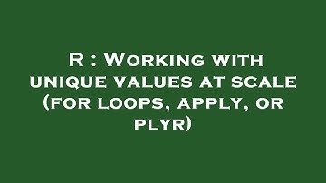 R : Working with unique values at scale (for loops, apply, or plyr)