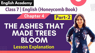 The Ashes That Made Trees Bloom Part 2 Explanation Class 7 English Honeycomb book Chapter 4