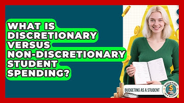 What Is Discretionary Versus Non-discretionary Student Spending? - Budgeting as a Student