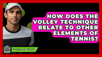 How Does The Volley Technique Relate To Other Elements Of Tennis? - The Racket Xpert