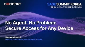 [SASE Summit] 6. No Agent, No Problem- Ramnath Sehnai, Claudio Salmin, Fortinet