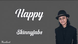 Happy - Skinnyfabs ( Lirik Video )