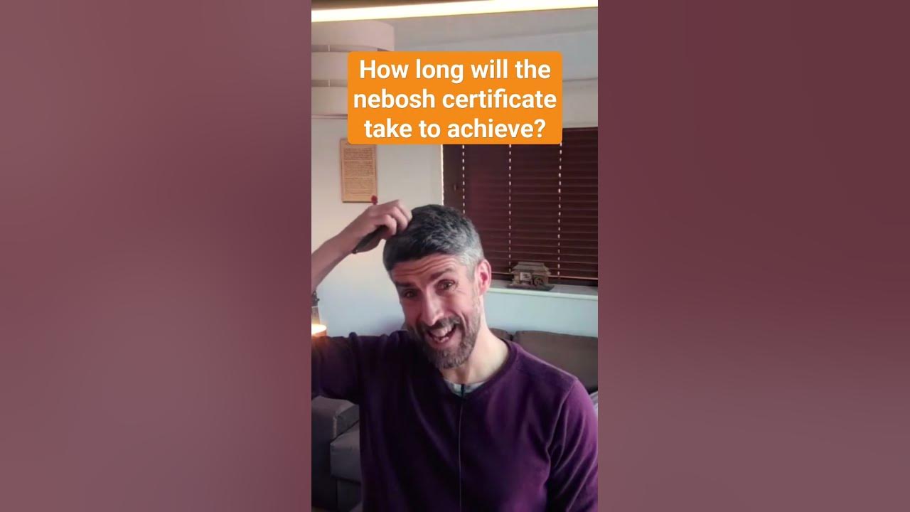 how-long-does-the-nebosh-certificate-take-to-achieve-youtube
