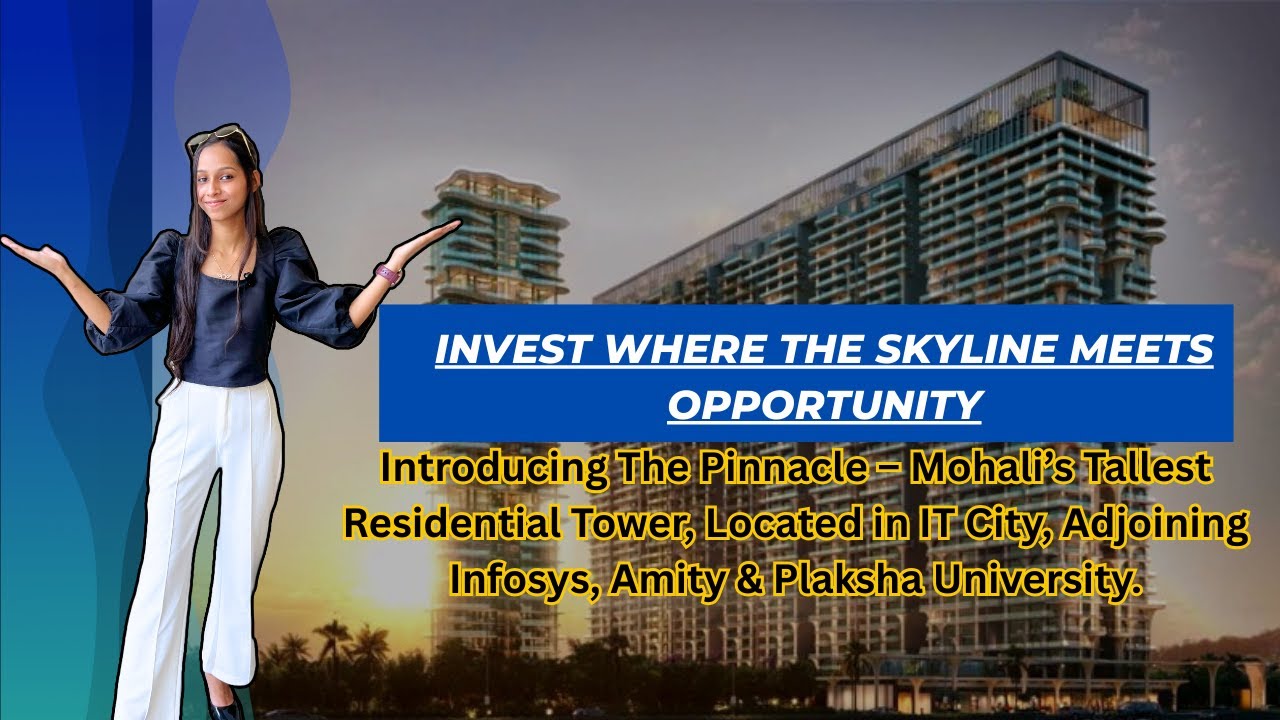 Discover Luxury Living in Mohali: Inside The Pinnacle - Where Dream Homes Meet IT City Elegance!