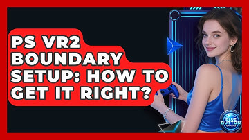 PS VR2 Boundary Setup: How To Get It Right? - Blue Button Gaming