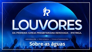 07/05/2026 - Louvor e adoração a Deus - 1ª IPR de Ipatinga - Sobre as águas