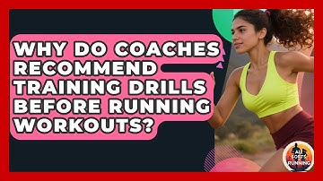 Why Do Coaches Recommend Training Drills Before Running Workouts? - All Sorts Of Running