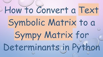 How to Convert a Text Symbolic Matrix to a Sympy Matrix for Determinants in Python