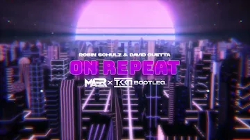 Robin Schulz & David Guetta - On Repeat (MAER x TKKN Bootleg)