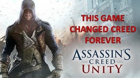 HOW ASSASSINS CREED UNITY CHANGED CREED GAMES FOREVER