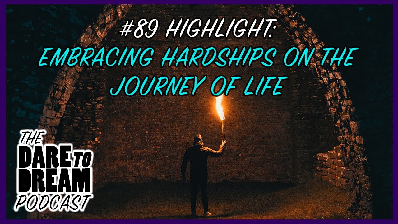 The Dare to Dream Podcast#89 Highlight: Embracing Hardships On the Journey of Life