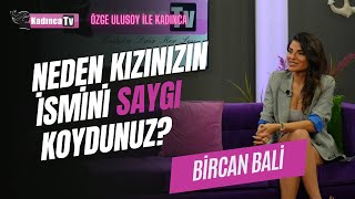 Neden Kızınızın İsmini Saygı Koydunuz? Bircan Bali Özge Ulusoy Ile Kadınca