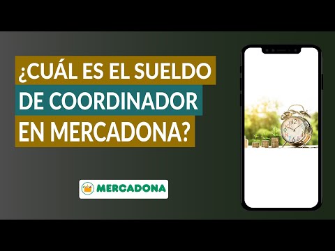 ¿Cuál es el Sueldo de Coordinador en Mercadona y qué Curso Tengo que Hacer? ¿Cuándo te Hacen fijo?