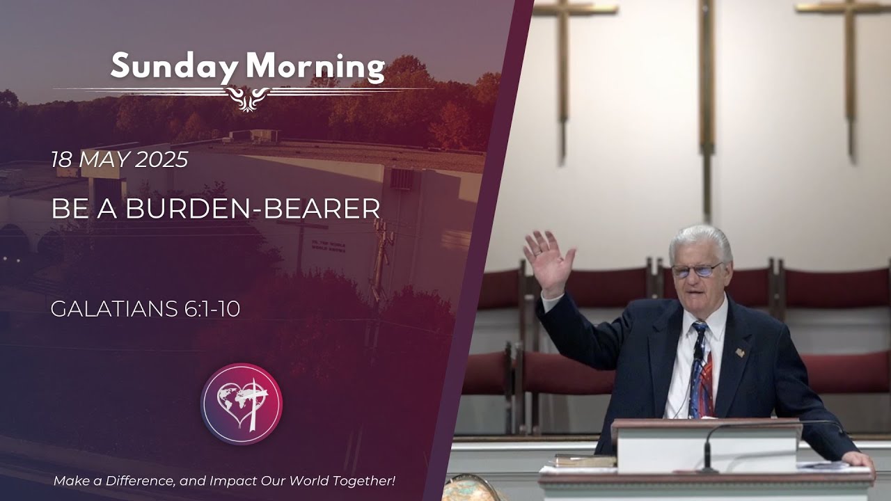Be a Burden-Bearer - 18 May 2025 - Sunday Morning - CBC Service