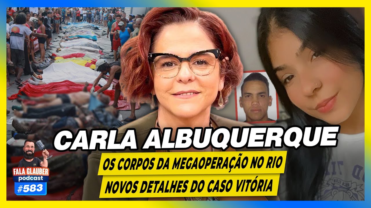 CARLA ALBUQUERQUE - OS CORPOS da MEGAOPERAÇÃO, CASO VITÓRIA e mais... - Fala Glauber Podcast