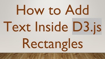 How to Add Text Inside D3.js Rectangles