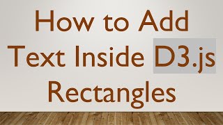 How to Add Text Inside D3.js Rectangles
