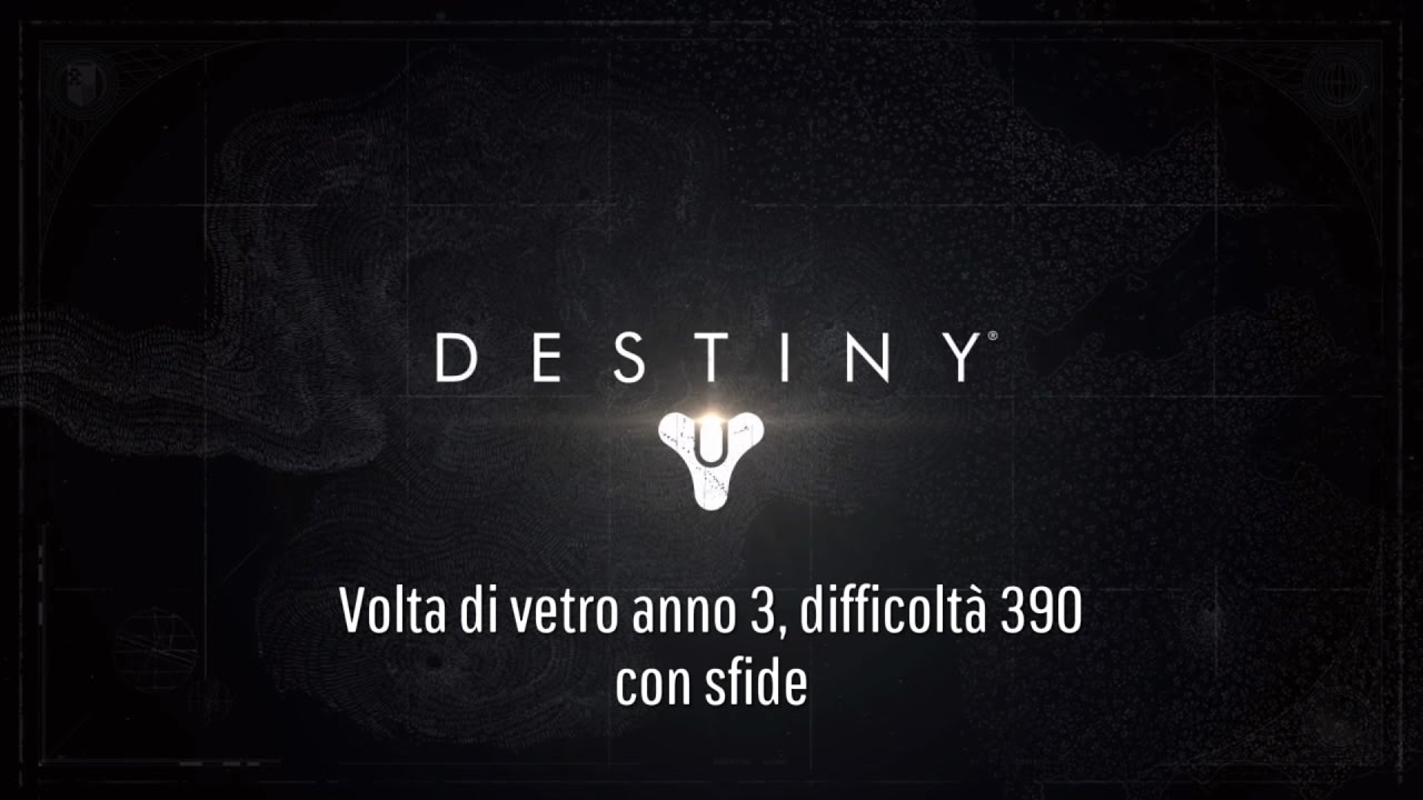 Destiny - Volta di vetro anno 3 a 390 con sfide.