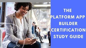 The Platform App Builder Certification Study Guide
