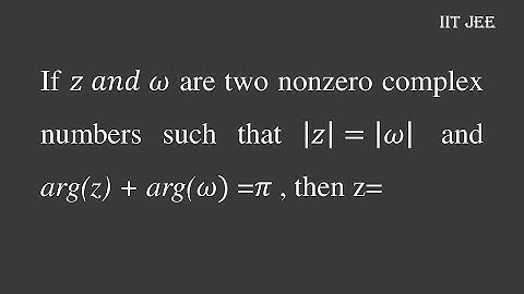 If z and ω are two nonzero complex numbers such that z=ω and argz + argω =π , then z= #IIT JEE