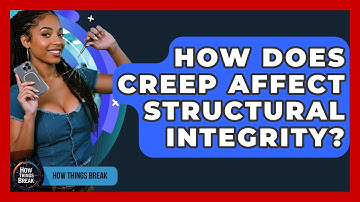 How Does Creep Affect Structural Integrity? - How Things Break