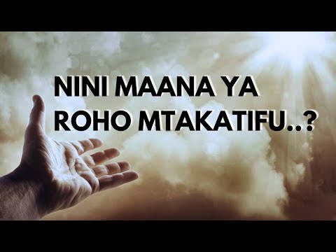 NINI MAANA YA ROHO MTAKATIFU JE KAZI ZA ROHO MTAKATIFU NI ZIPI MJUE ROHO MTAKATIFU