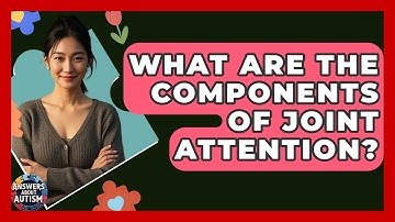 What Are The Components Of Joint Attention? - Answers About Autism