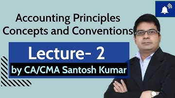 Accounting Principles concepts and conventions | Class 2 | by CA/CMA Santosh Kumar