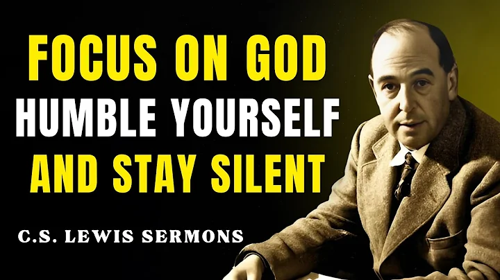 FOCUS On God, Humble Yourself And STAY SILENT | C.S Lewis Sermons