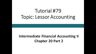 Tutorial - Lessor and leasee accounting (Intermediate Financial Accounting II, Tutorial #79)
