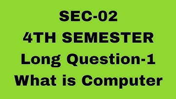 SEC-02//4TH SEM//Long Question-1//What is Computer #osou