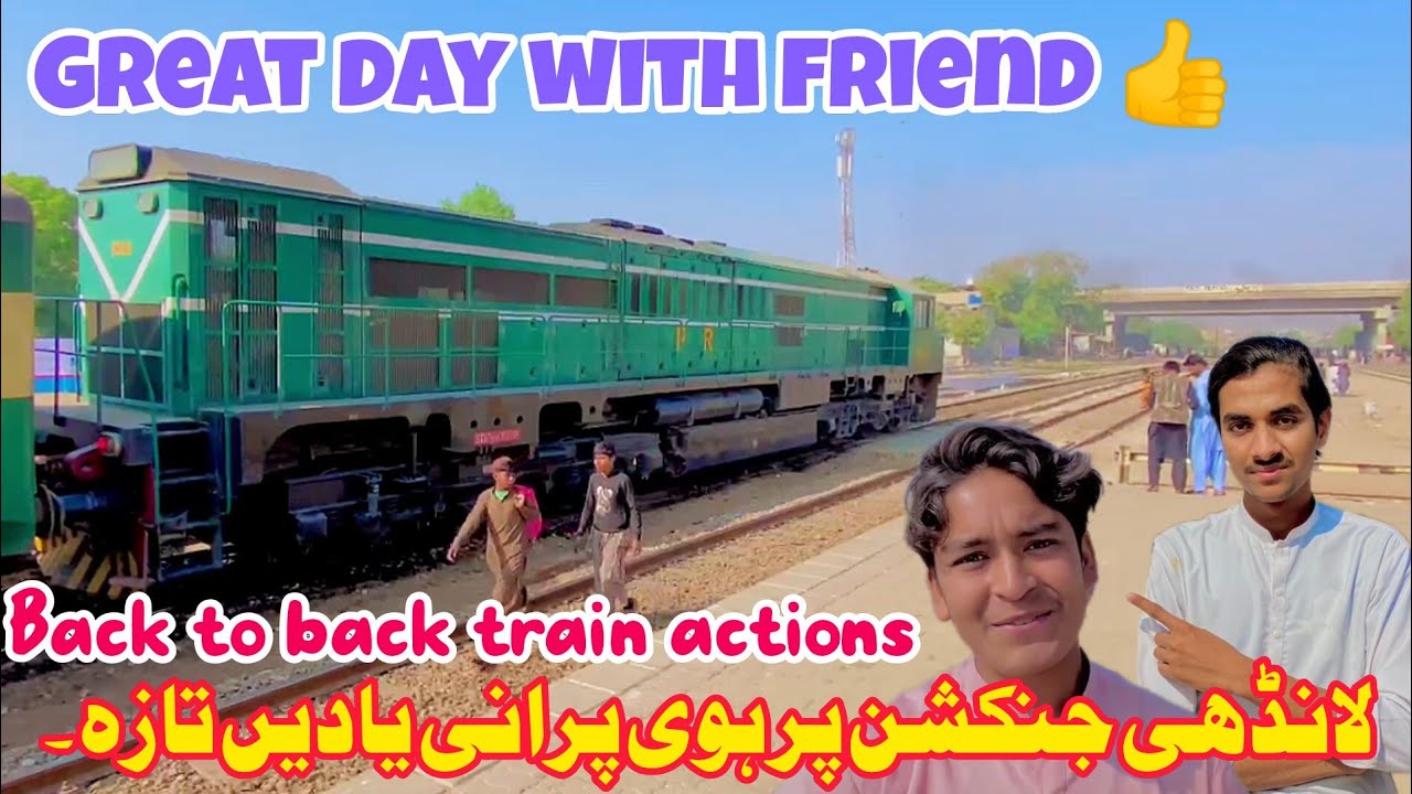 Great day with friend | landhi jn back to back train actions 👍