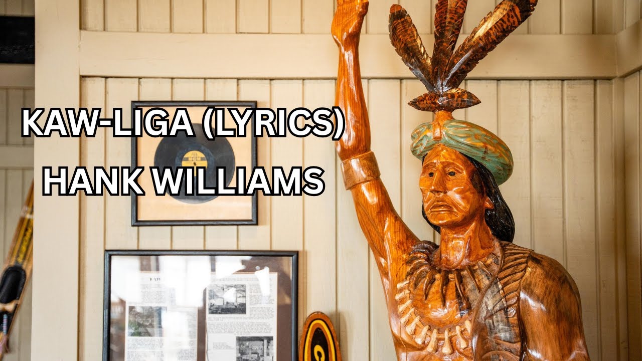 KAW-LIGA (LYRICS) - HANK WILLIAMS