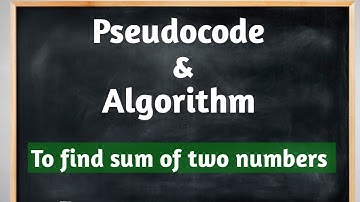 Pseudocode and Algorithm to find sum of two numbers. // Algorithm // Pseudocode