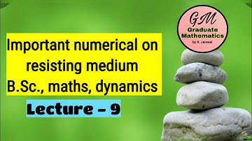 Important numerical on resisting medium, B.Sc., maths, dynamics, lecture - 9