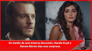 In the middle of an intense discussion, Hande Erçel and Kerem Bürsin give a surprise.