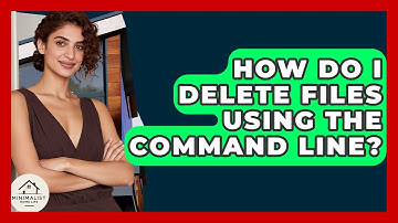 How Do I Delete Files Using The Command Line? - Minimalist Home Life